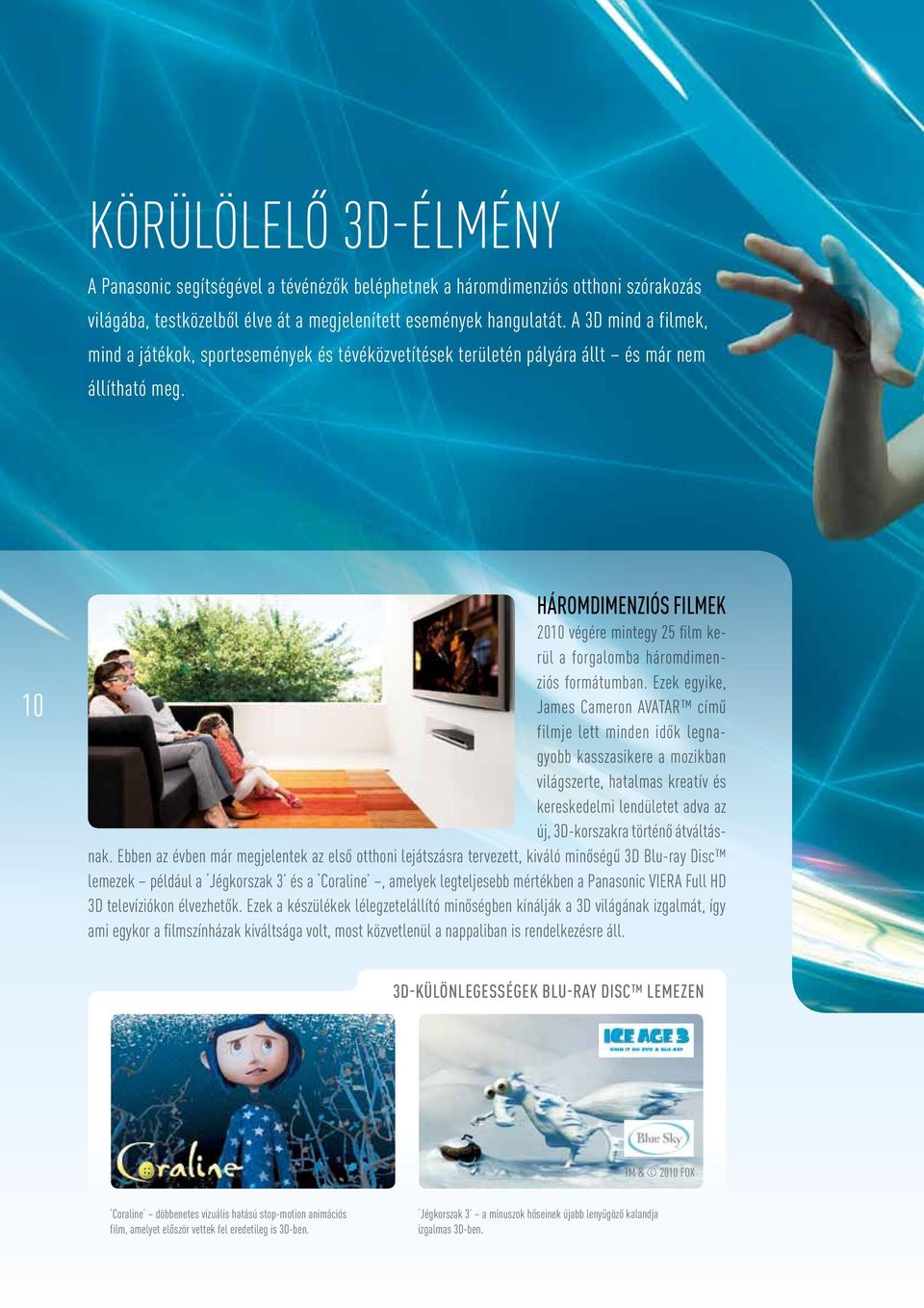 10 HÁROMDIMENZIÓS FILMEK 2010 végére mintegy 25 film kerül a forgalomba háromdimenziós formátumban.