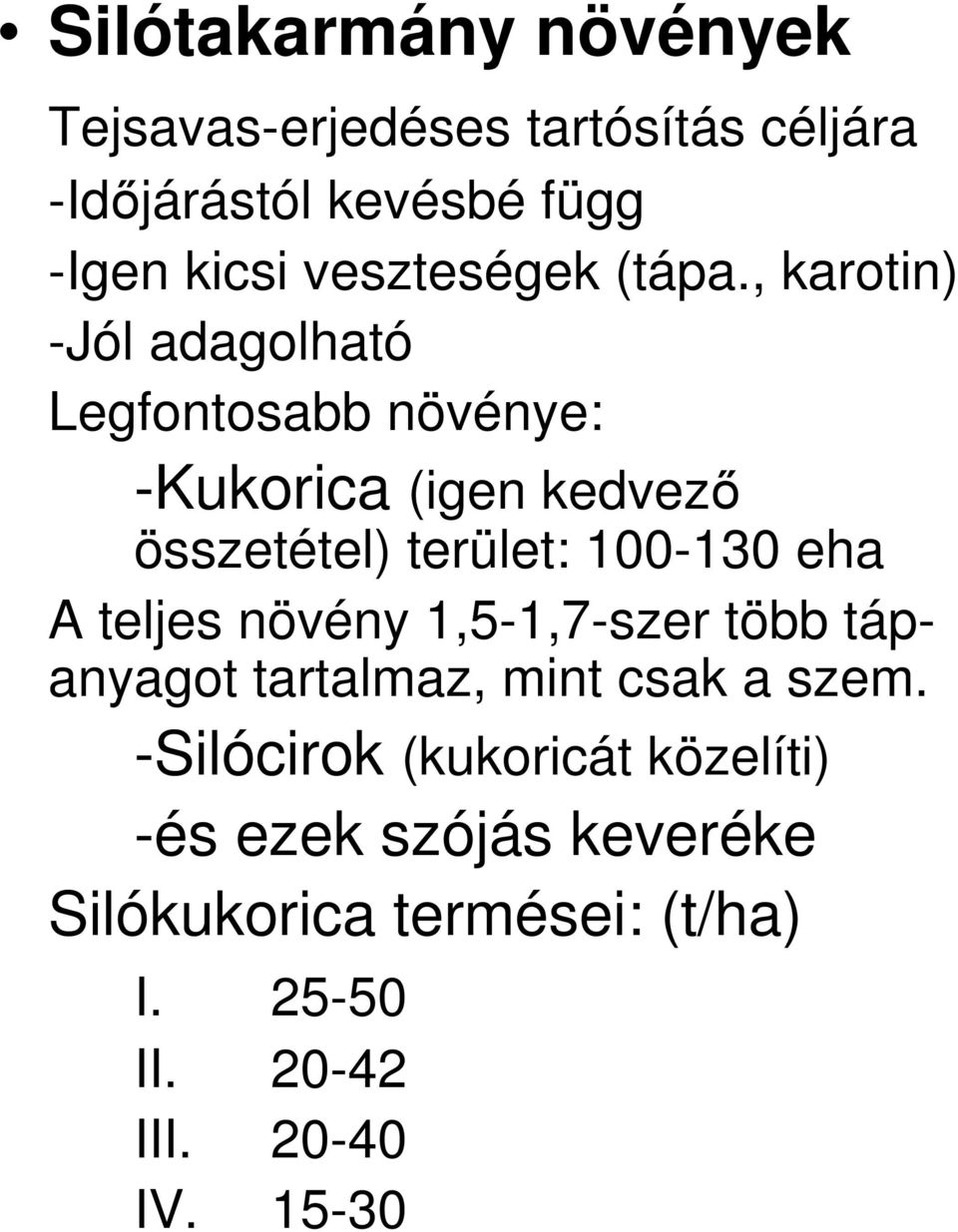 , karotin) -Jól adagolható Legfontosabb növénye: -Kukorica (igen kedvezı összetétel) terület: 100-130 eha