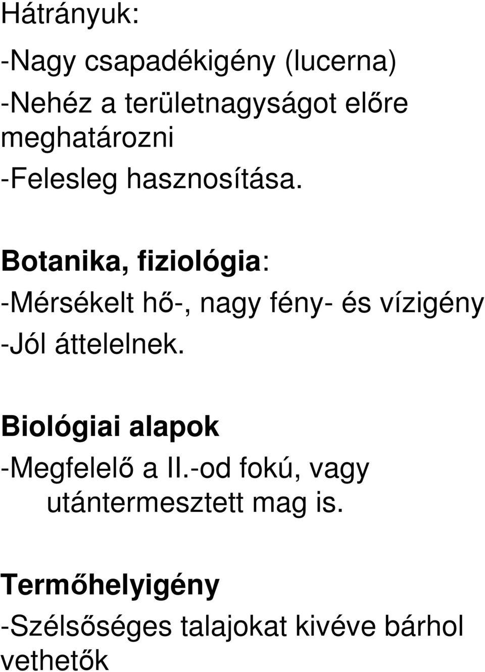 Botanika, fiziológia: -Mérsékelt hı-, nagy fény- és vízigény -Jól áttelelnek.