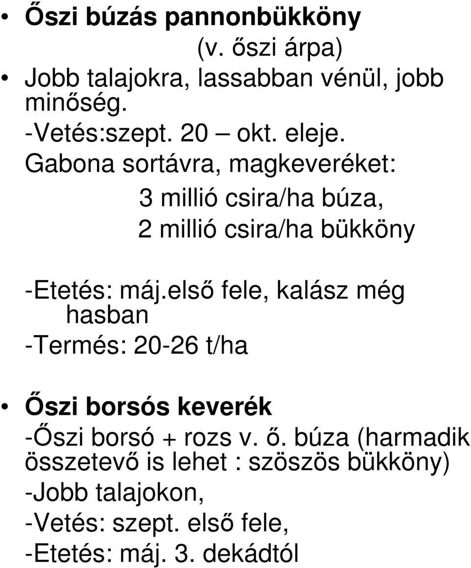 Gabona sortávra, magkeveréket: 3 millió csira/ha búza, 2 millió csira/ha bükköny -Etetés: máj.