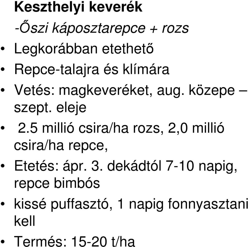 5 millió csira/ha rozs, 2,0 millió csira/ha repce, Etetés: ápr. 3.