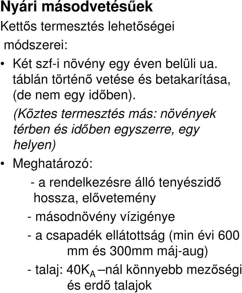 (Köztes termesztés más: növények térben és idıben egyszerre, egy helyen) Meghatározó: - a rendelkezésre álló