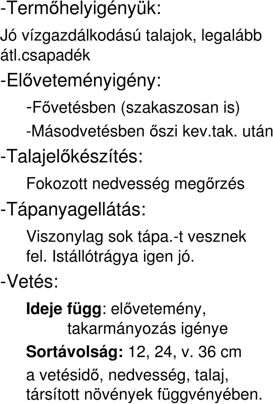 után -Talajelıkészítés: Fokozott nedvesség megırzés -Tápanyagellátás: Viszonylag sok tápa.-t vesznek fel.