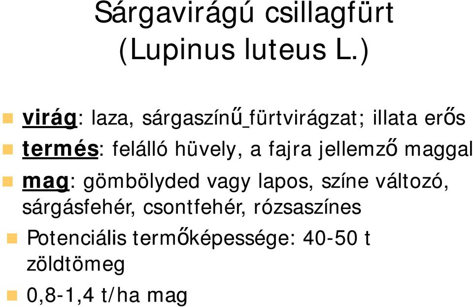 hüvely, a fajra jellemz maggal mag: : gömbölyded vagy lapos, színe