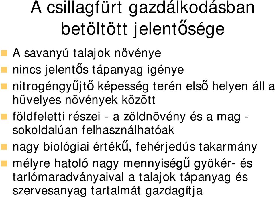 zöldnövény és a mag - sokoldalúan felhasználhatóak nagy biológiai érték, fehérjedús takarmány mélyre