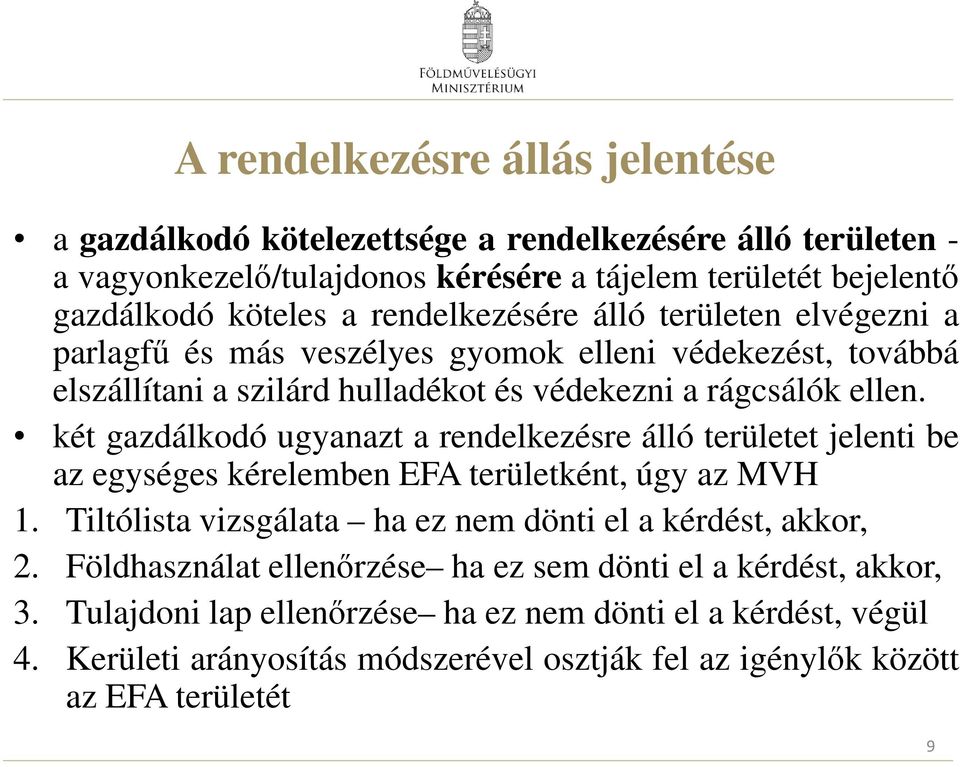 két gazdálkodó ugyanazt a rendelkezésre álló területet jelenti be az egységes kérelemben EFA területként, úgy az MVH 1. Tiltólista vizsgálata ha ez nem dönti el a kérdést, akkor, 2.