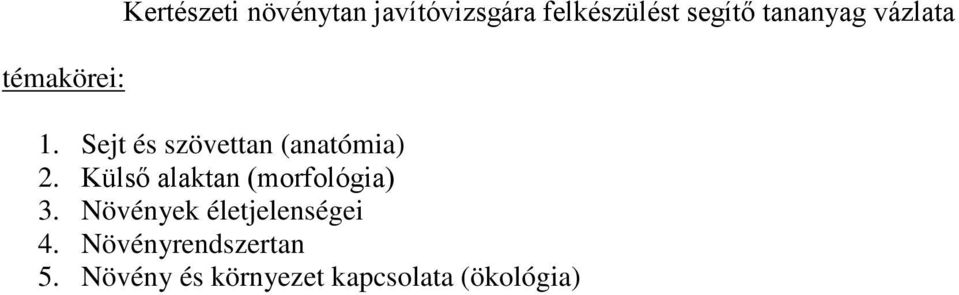 Külső alaktan (morfológia) 3. Növények életjelenségei 4.