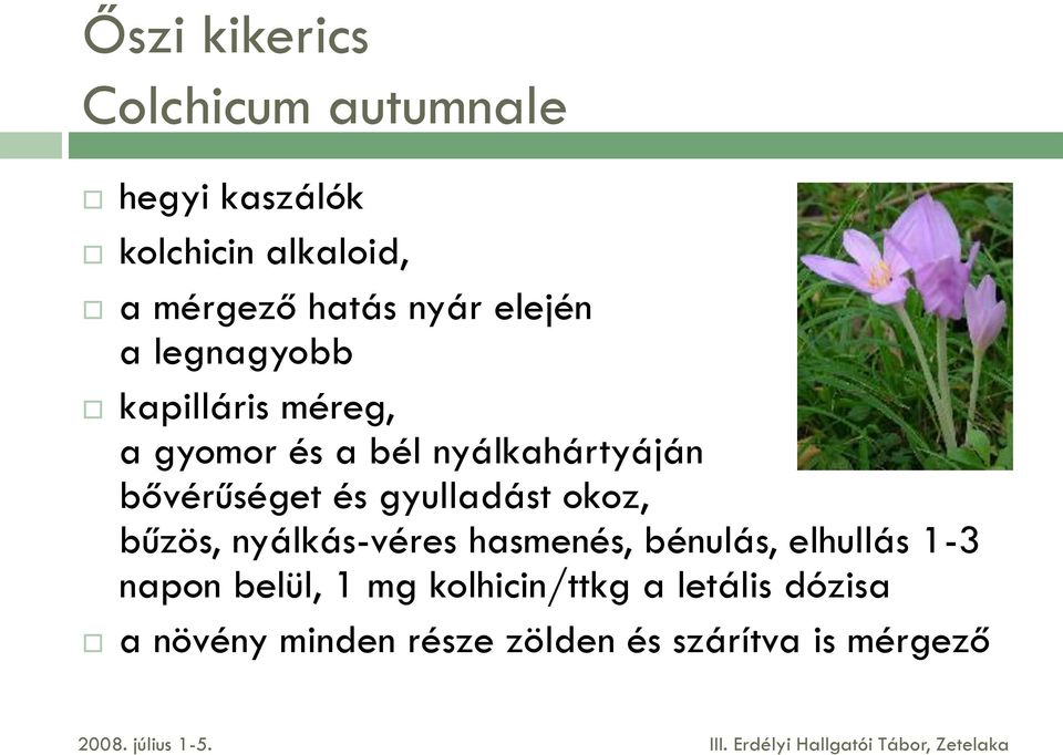 bővérűséget és gyulladást okoz, bűzös, nyálkás-véres hasmenés, bénulás, elhullás 1-3