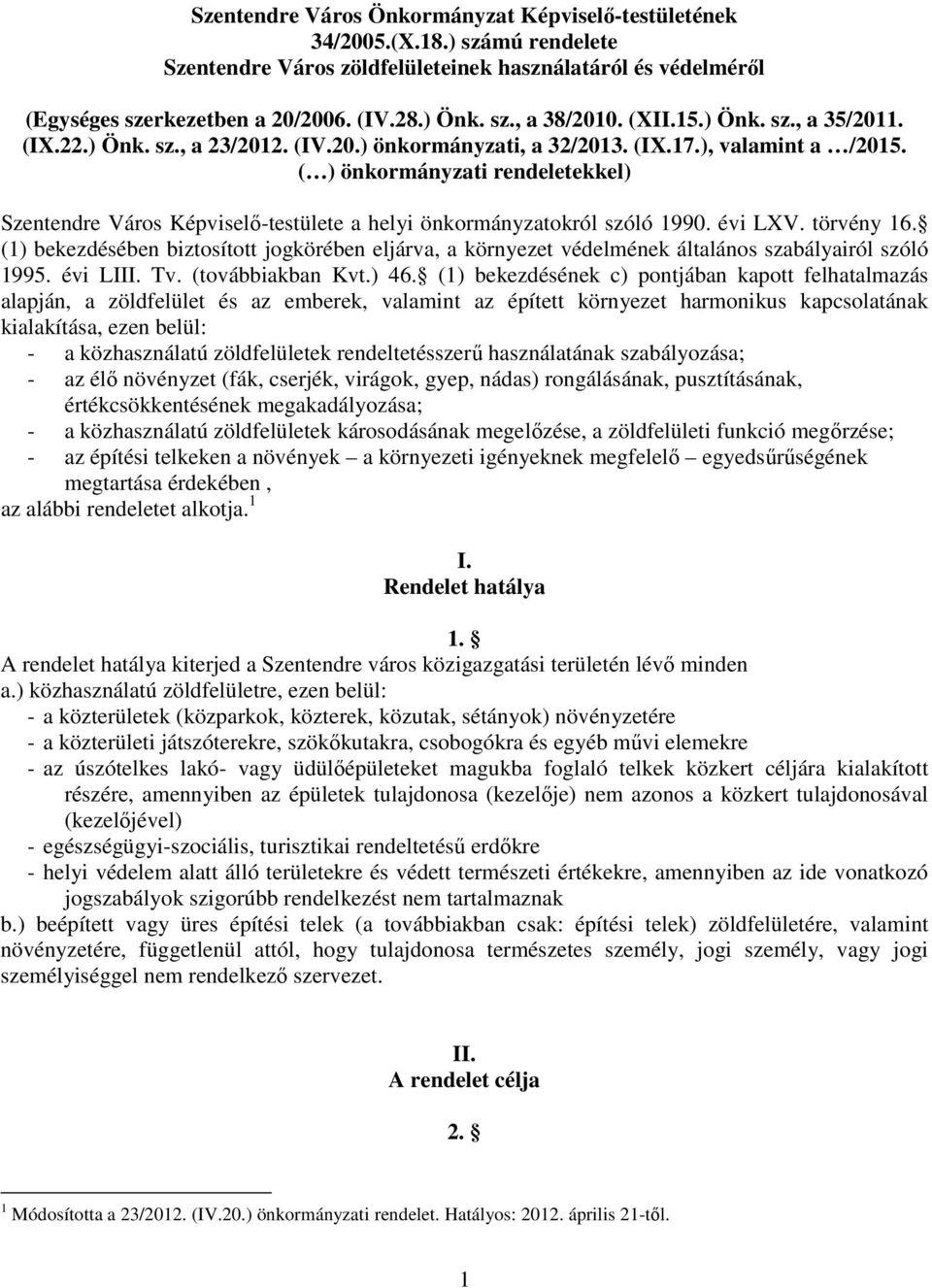 ( ) önkormányzati rendeletekkel) Szentendre Város Képviselő-testülete a helyi önkormányzatokról szóló 1990. évi LXV. törvény 16.