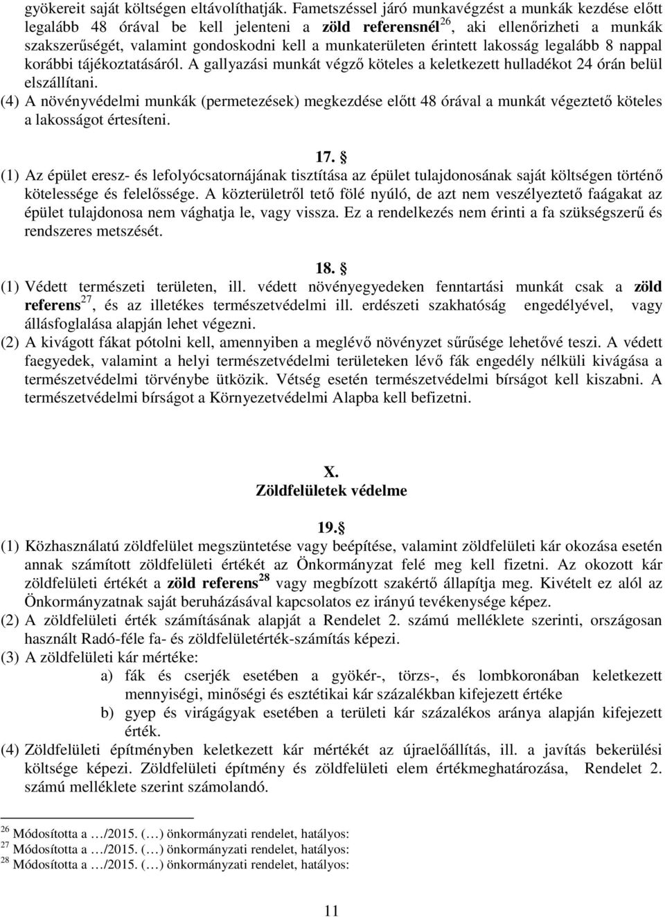 érintett lakosság legalább 8 nappal korábbi tájékoztatásáról. A gallyazási munkát végző köteles a keletkezett hulladékot 24 órán belül elszállítani.