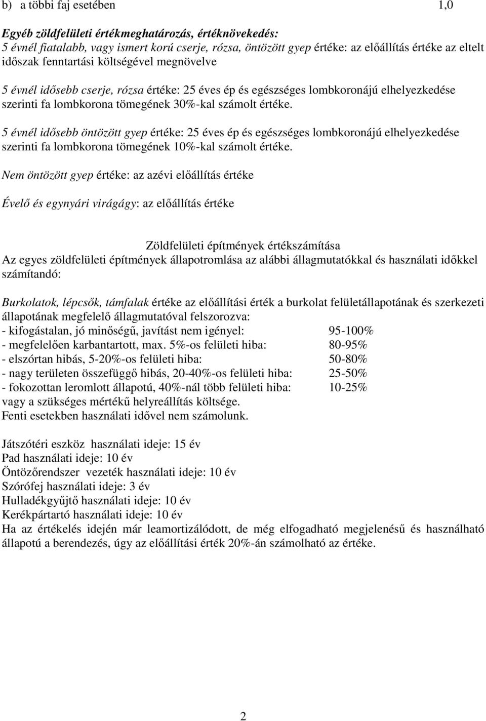 5 évnél idősebb öntözött gyep értéke: 25 éves ép és egészséges lombkoronájú elhelyezkedése szerinti fa lombkorona tömegének 10%-kal számolt értéke.