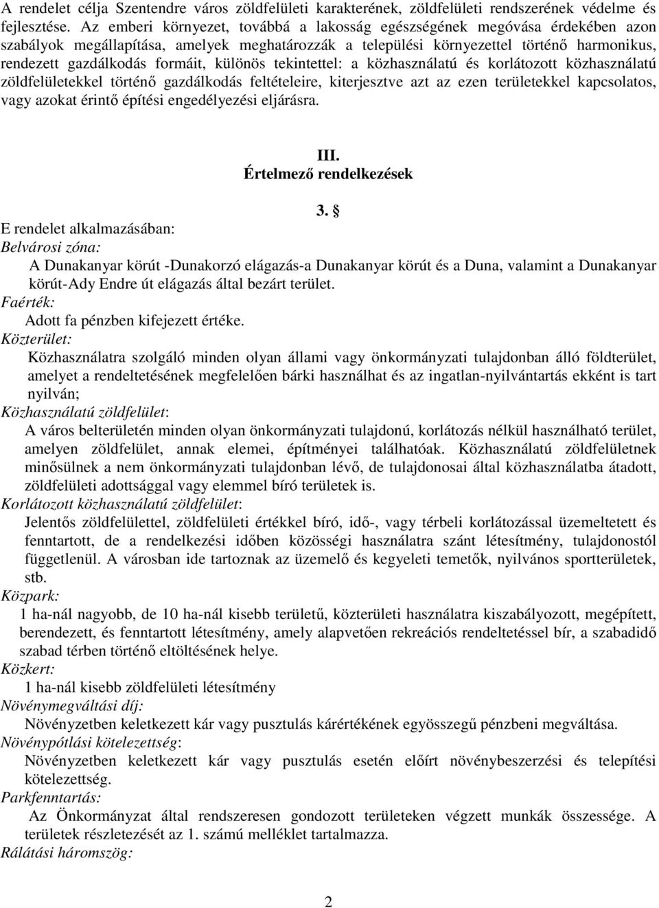 formáit, különös tekintettel: a közhasználatú és korlátozott közhasználatú zöldfelületekkel történő gazdálkodás feltételeire, kiterjesztve azt az ezen területekkel kapcsolatos, vagy azokat érintő