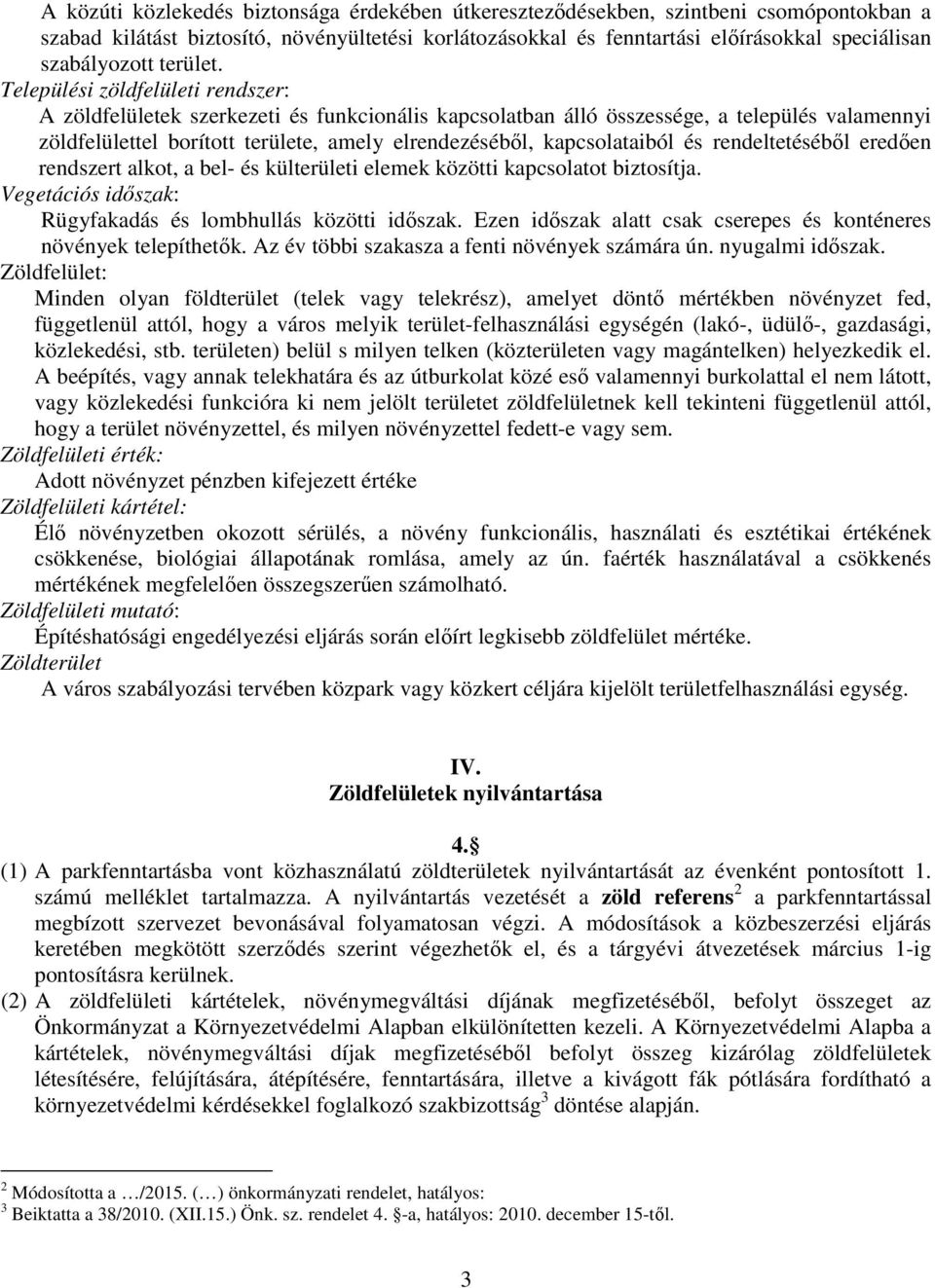 Települési zöldfelületi rendszer: A zöldfelületek szerkezeti és funkcionális kapcsolatban álló összessége, a település valamennyi zöldfelülettel borított területe, amely elrendezéséből,