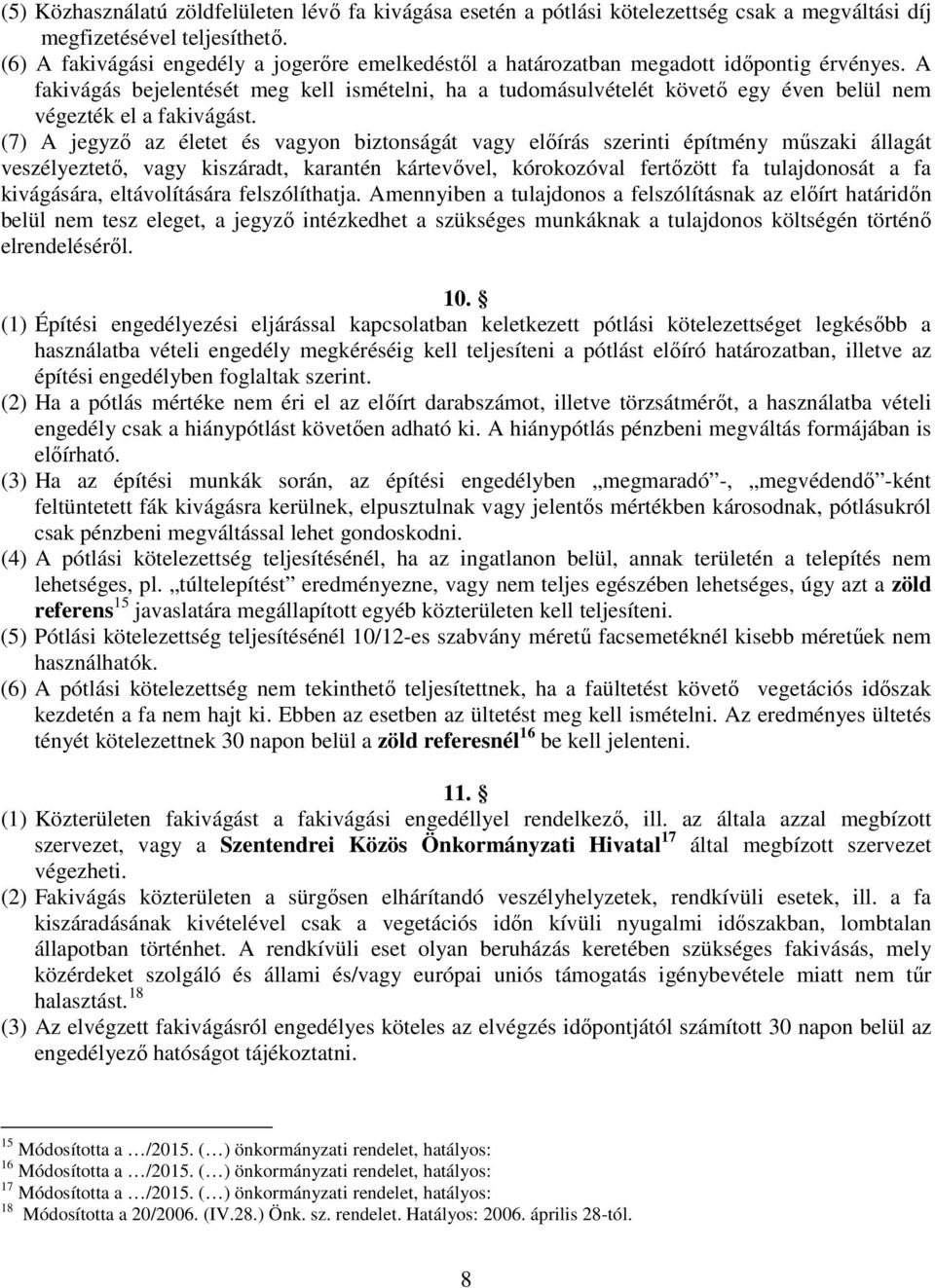 A fakivágás bejelentését meg kell ismételni, ha a tudomásulvételét követő egy éven belül nem végezték el a fakivágást.