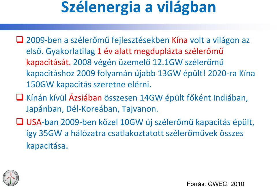 1GW szélerőmű kapacitáshoz 2009 folyamán újabb 13GW épült! 2020-ra Kína 150GW kapacitás szeretne elérni.