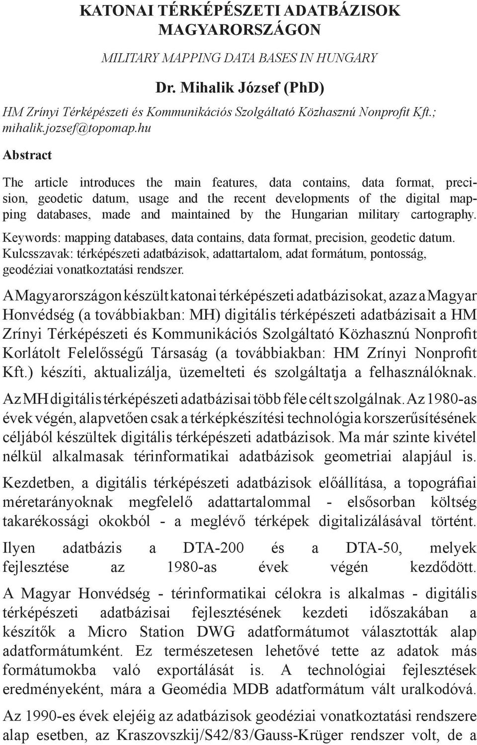 hu Abstract The article introduces the main features, data contains, data format, precision, geodetic datum, usage and the recent developments of the digital mapping databases, made and maintained by