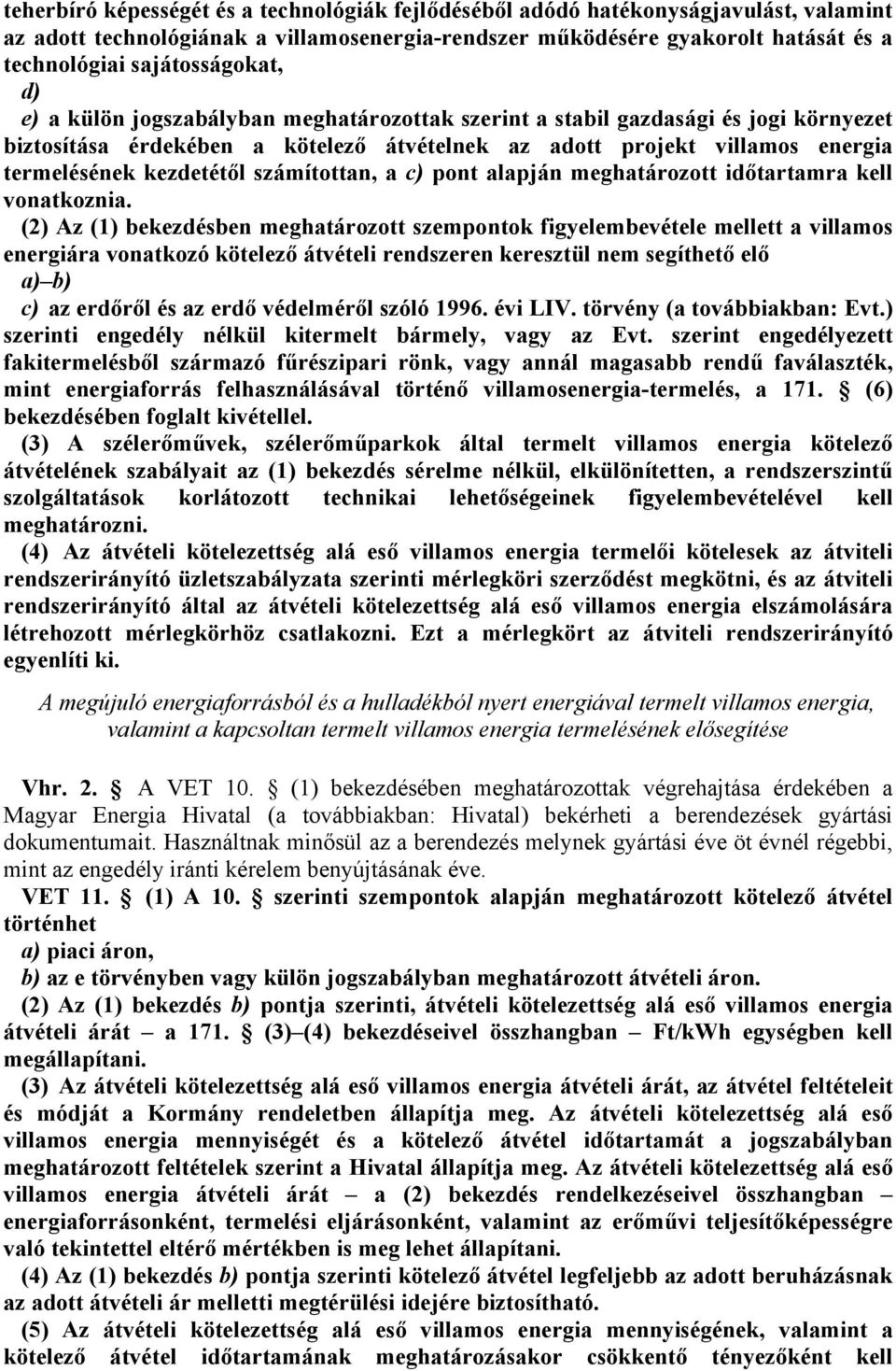 villamos energia termelésének kezdetétől számítottan, a c) pont alapján meghatározott időtartamra kell vonatkoznia.