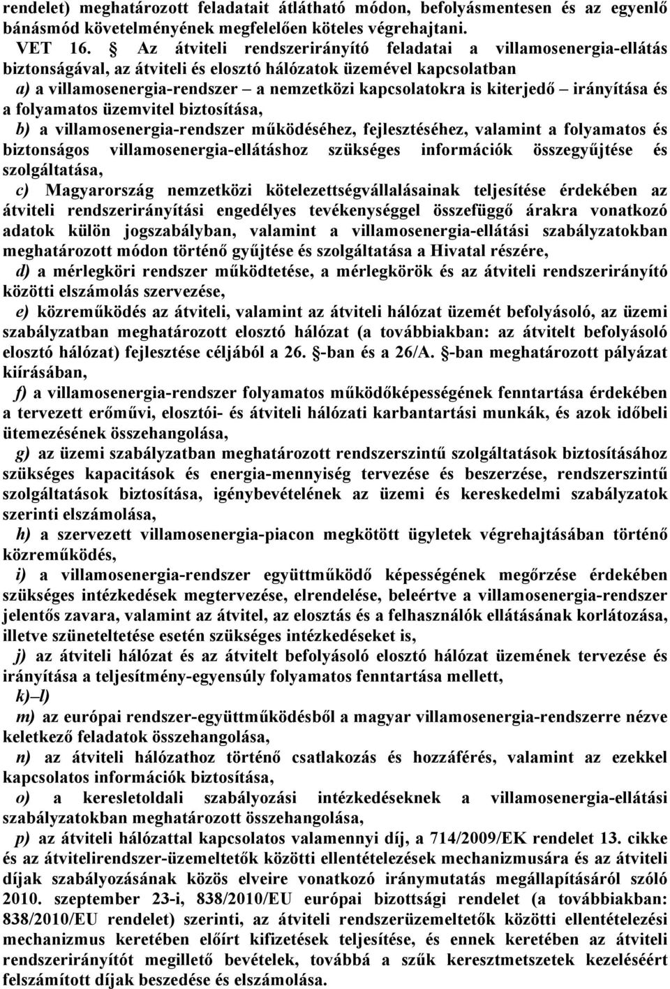 117 átviteli rendszerirányító feladatai a villamosenergia-ellátás biztonságával, az átviteli és elosztó hálózatok üzemével kapcsolatban a) a villamosenergia-rendszer a nemzetközi kapcsolatokra is