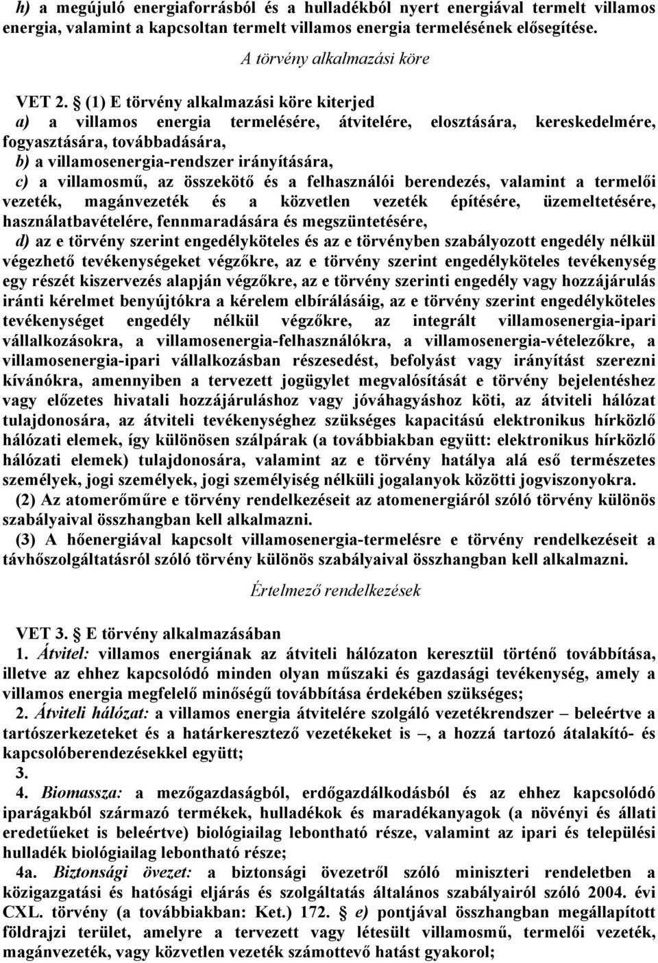 villamosmű, az összekötő és a felhasználói berendezés, valamint a termelői vezeték, magánvezeték és a közvetlen vezeték építésére, üzemeltetésére, használatbavételére, fennmaradására és