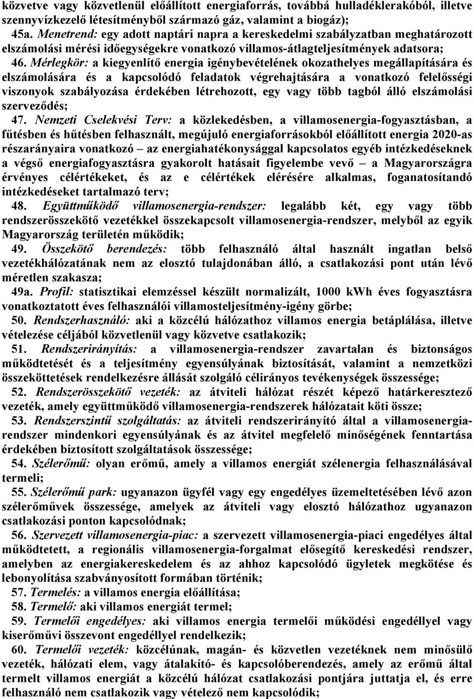 Mérlegkör: a kiegyenlítő energia igénybevételének okozathelyes megállapítására és elszámolására és a kapcsolódó feladatok végrehajtására a vonatkozó felelősségi viszonyok szabályozása érdekében