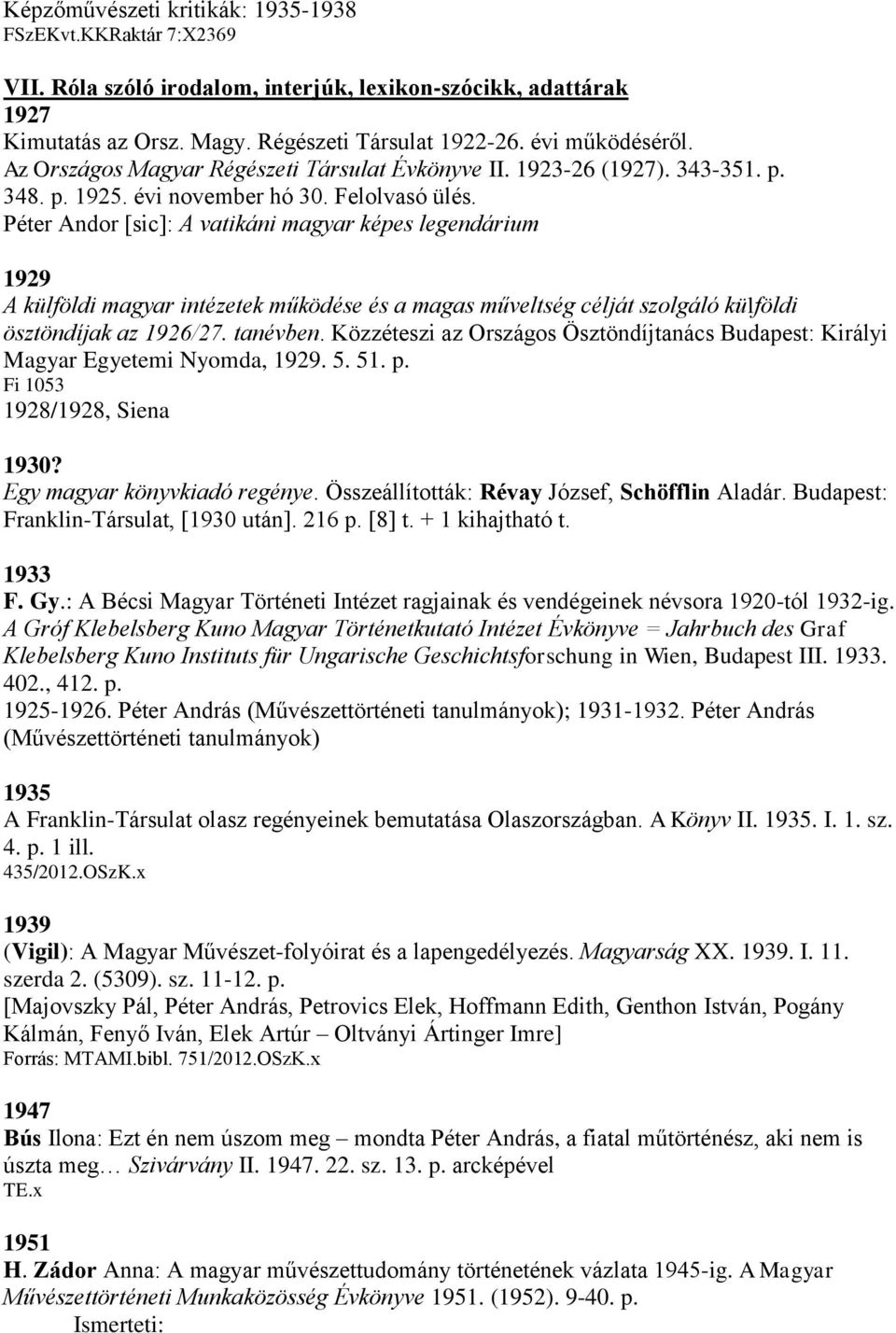 Péter Andor [sic]: A vatikáni magyar képes legendárium 1929 A külföldi magyar intézetek működése és a magas műveltség célját szolgáló külföldi ösztöndíjak az 1926/27. tanévben.