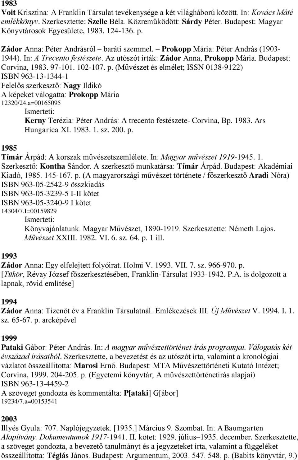 Az utószót írták: Zádor Anna, Prokopp Mária. Budapest: Corvina, 1983. 97-101. 102-107. p.