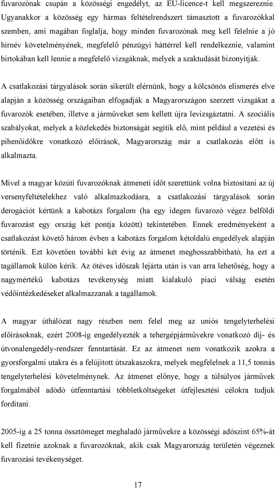 háttérrel kell rendelkeznie, valamint birtokában kell lennie a megfelelő vizsgáknak, melyek a szaktudását bizonyítják.