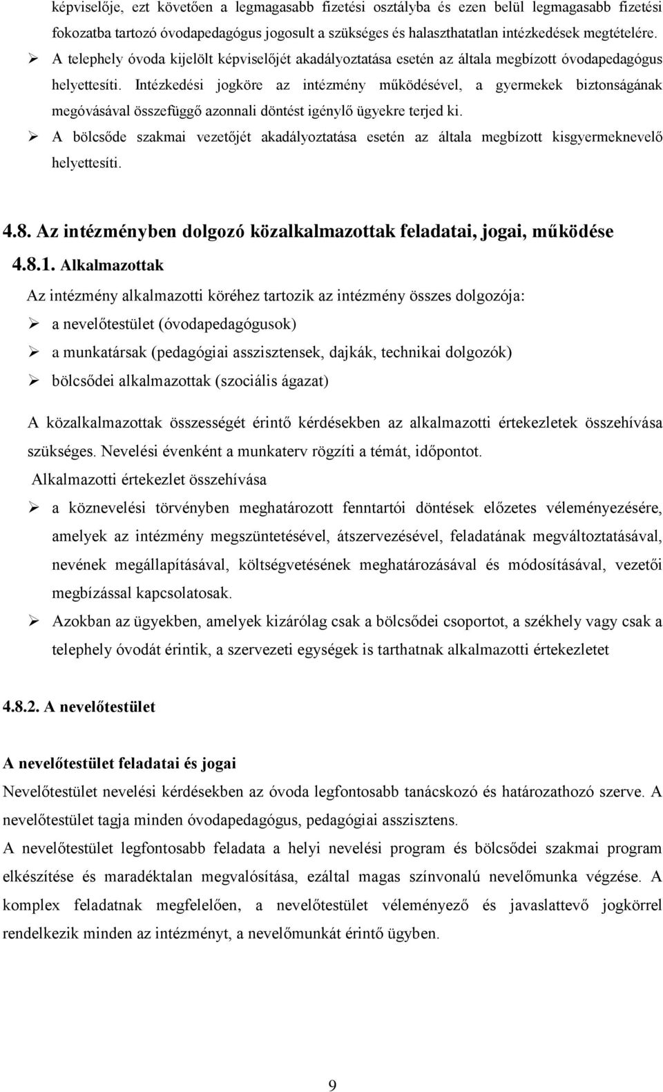 Intézkdési jogkör az intézmény működésévl, a gyrmkk biztonságának mgóvásával összfüggő azonnali döntést igénylő ügykr trjd ki.