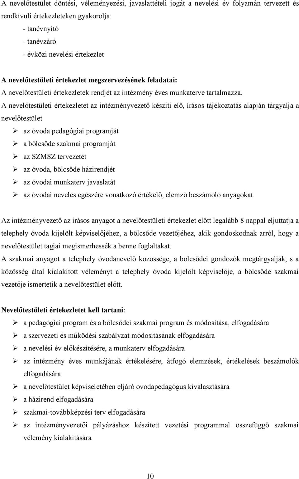 A nvlőtstülti értkzltt az intézményvztő készíti lő, írásos tájékoztatás alapján tárgyalja a nvlőtstült az óvoda pdagógiai programját a bölcsőd szakmai programját az SZMSZ trvztét az óvoda, bölcsőd