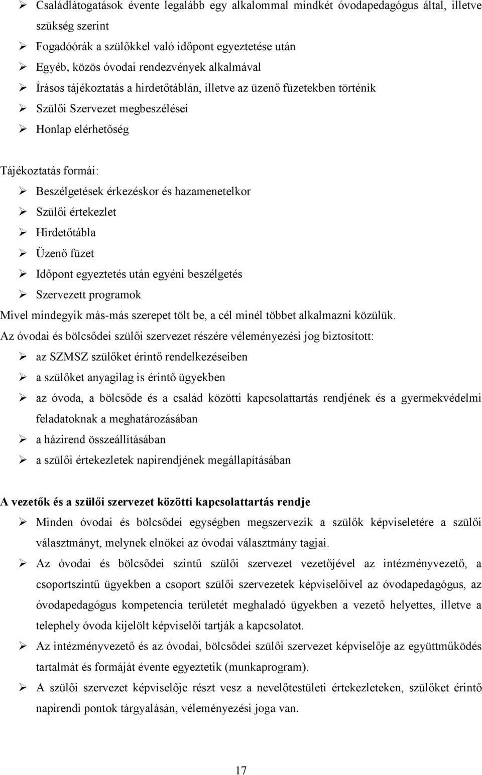 Időpont gyzttés után gyéni bszélgtés Szrvztt programok Mivl mindgyik más-más szrpt tölt b, a cél minél többt alkalmazni közülük.