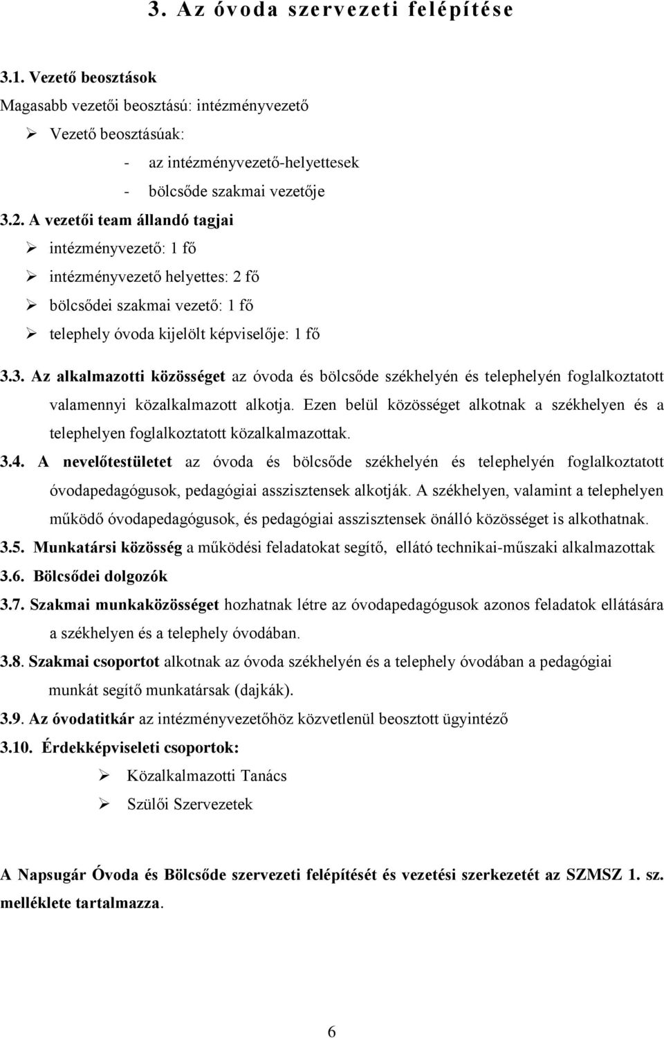 3. Az alkalmazotti közösségt az óvoda és bölcsőd székhlyén és tlphlyén foglalkoztatott valamnnyi közalkalmazott alkotja.