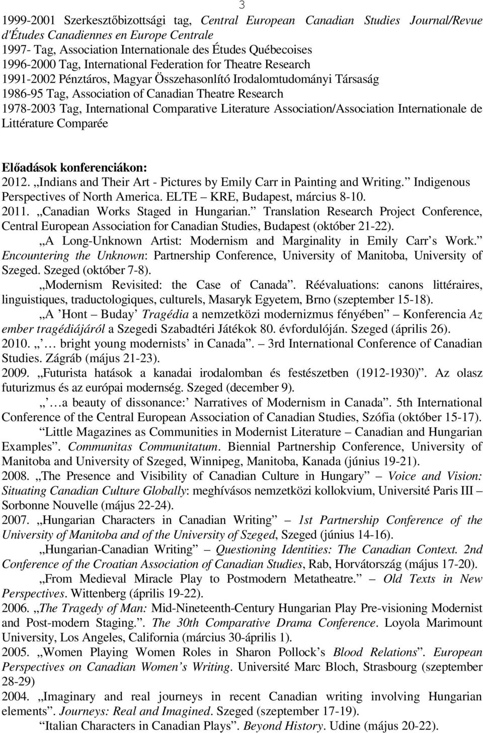 International Comparative Literature Association/Association Internationale de Littérature Comparée Elıadások konferenciákon: 2012.