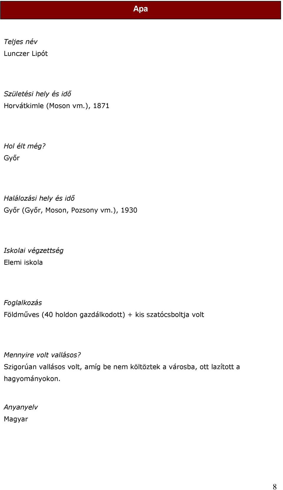 ), 1930 Iskolai végzettség Elemi iskola Foglalkozás Földműves (40 holdon gazdálkodott) + kis