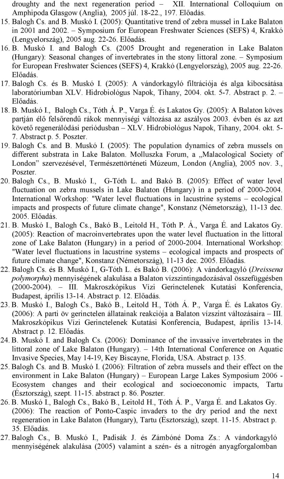 and Balogh Cs. (2005 Drought and regeneration in Lake Balaton (Hungary): Seasonal changes of invertebrates in the stony littoral zone.