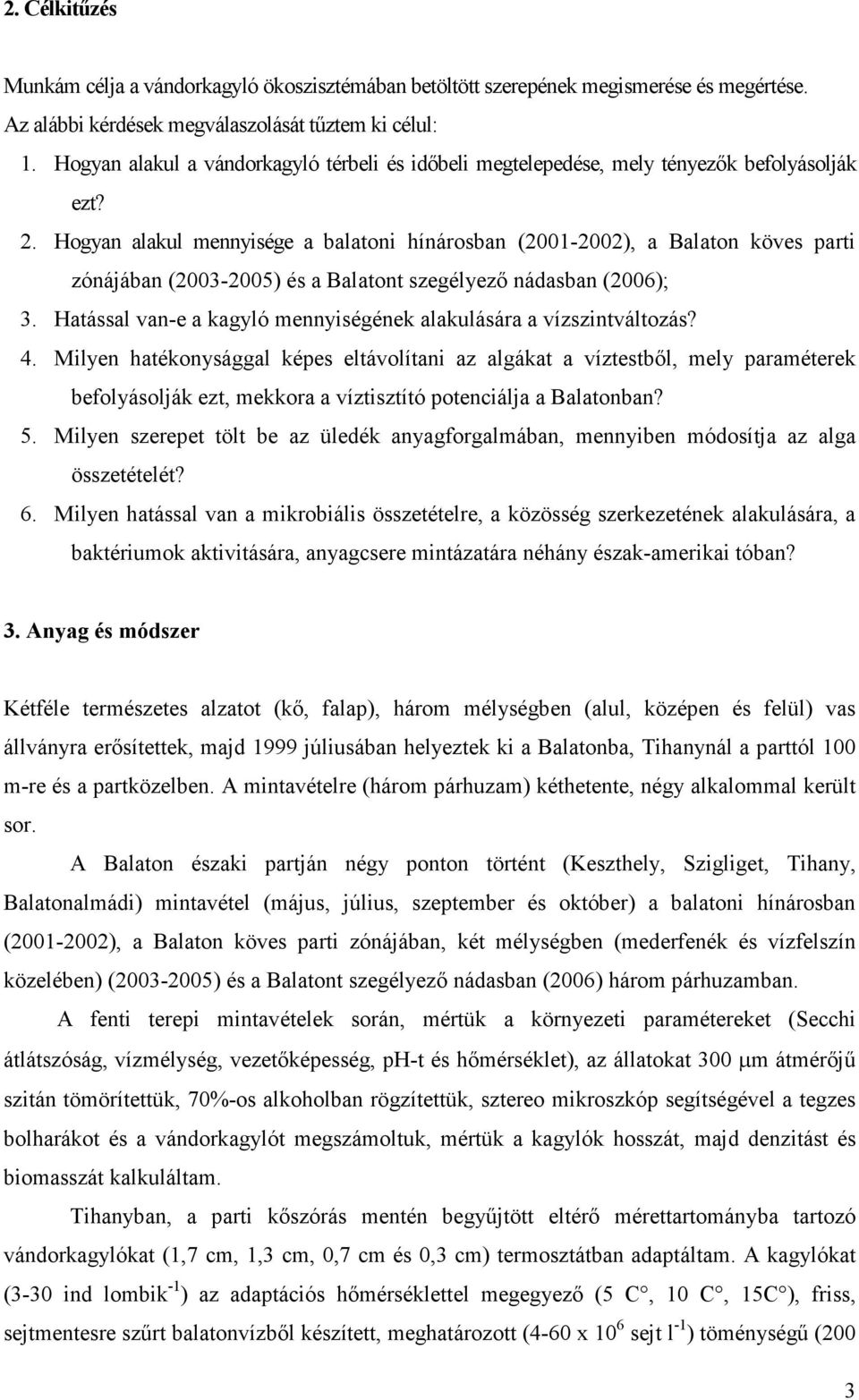 Hogyan alakul mennyisége a balatoni hínárosban (2001-2002), a Balaton köves parti zónájában (2003-2005) és a Balatont szegélyező nádasban (2006); 3.
