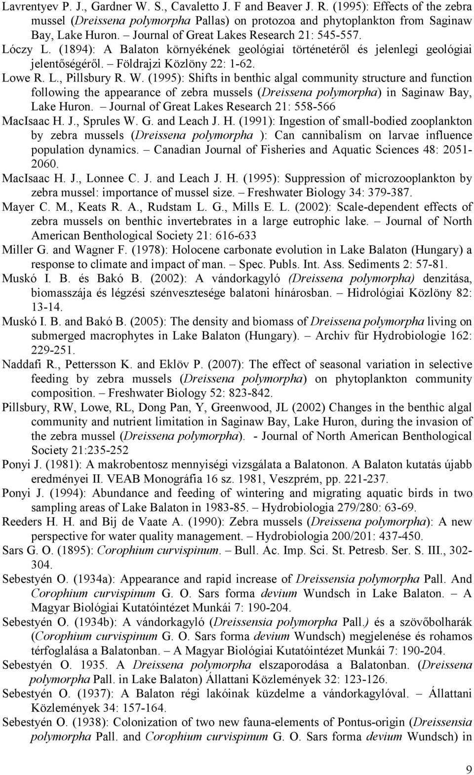 W. (1995): Shifts in benthic algal community structure and function following the appearance of zebra mussels (Dreissena polymorpha) in Saginaw Bay, Lake Huron.