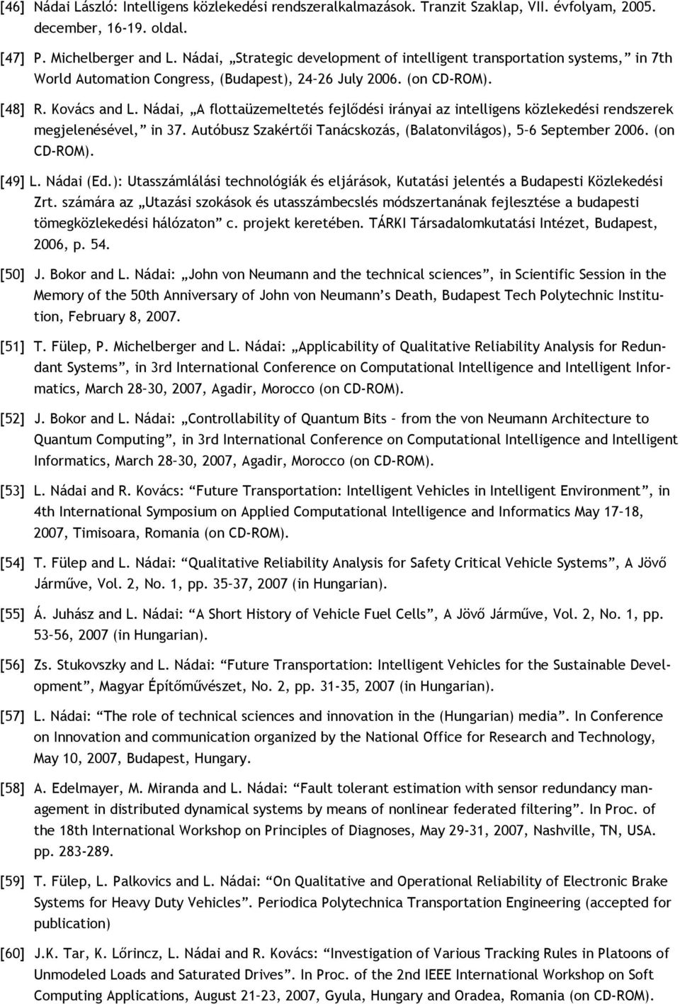 Nádai, A flottaüzemeltetés fejlődési irányai az intelligens közlekedési rendszerek megjelenésével, in 37. Autóbusz Szakértői Tanácskozás, (Balatonvilágos), 5 6 September 2006. (on CD-ROM). [49] L.