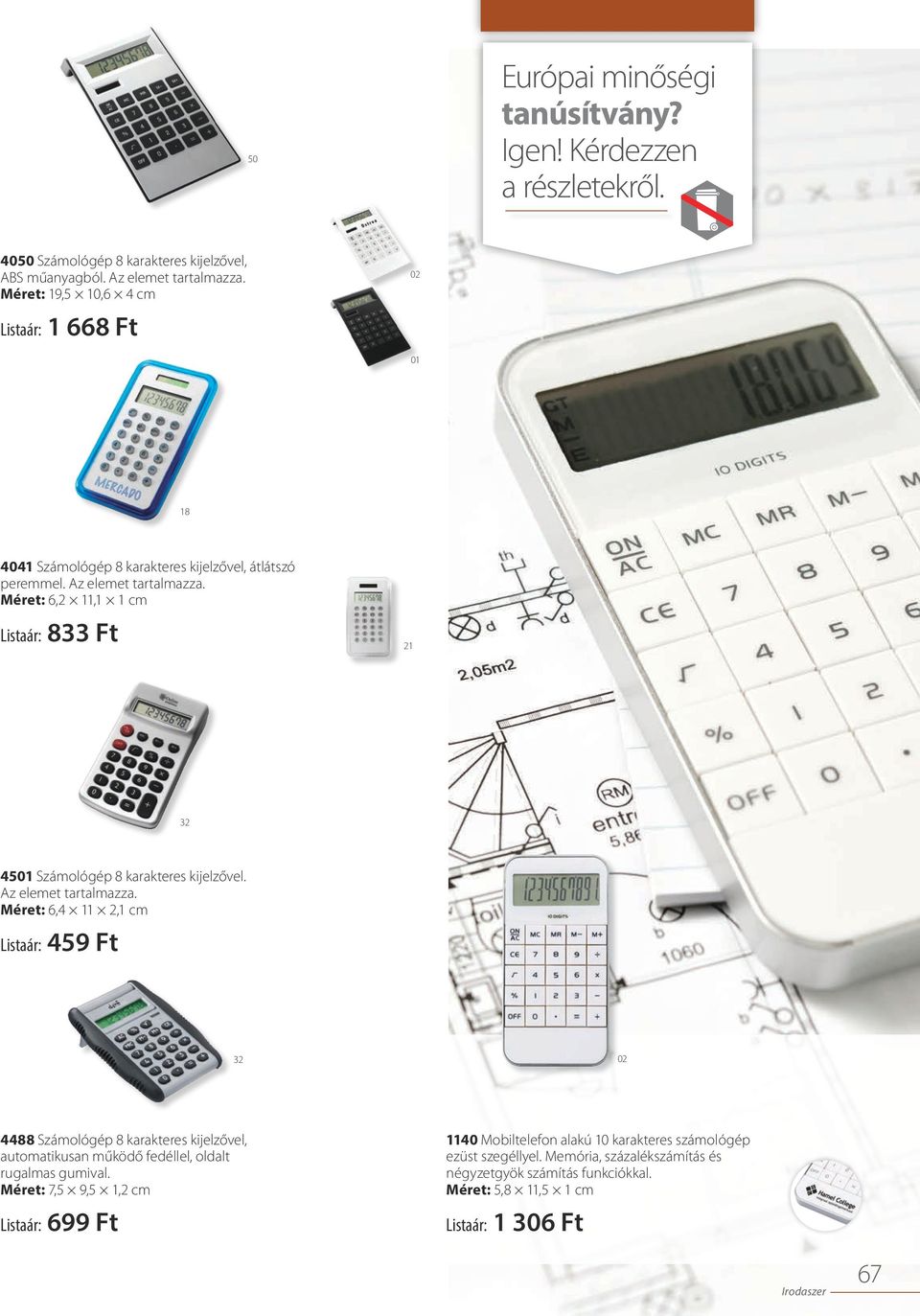 Méret: 6,2 11,1 1 cm Listaár: 833 Ft 21 45 Számológép 8 karakteres kijelzővel. Az elemet tartalmazza.