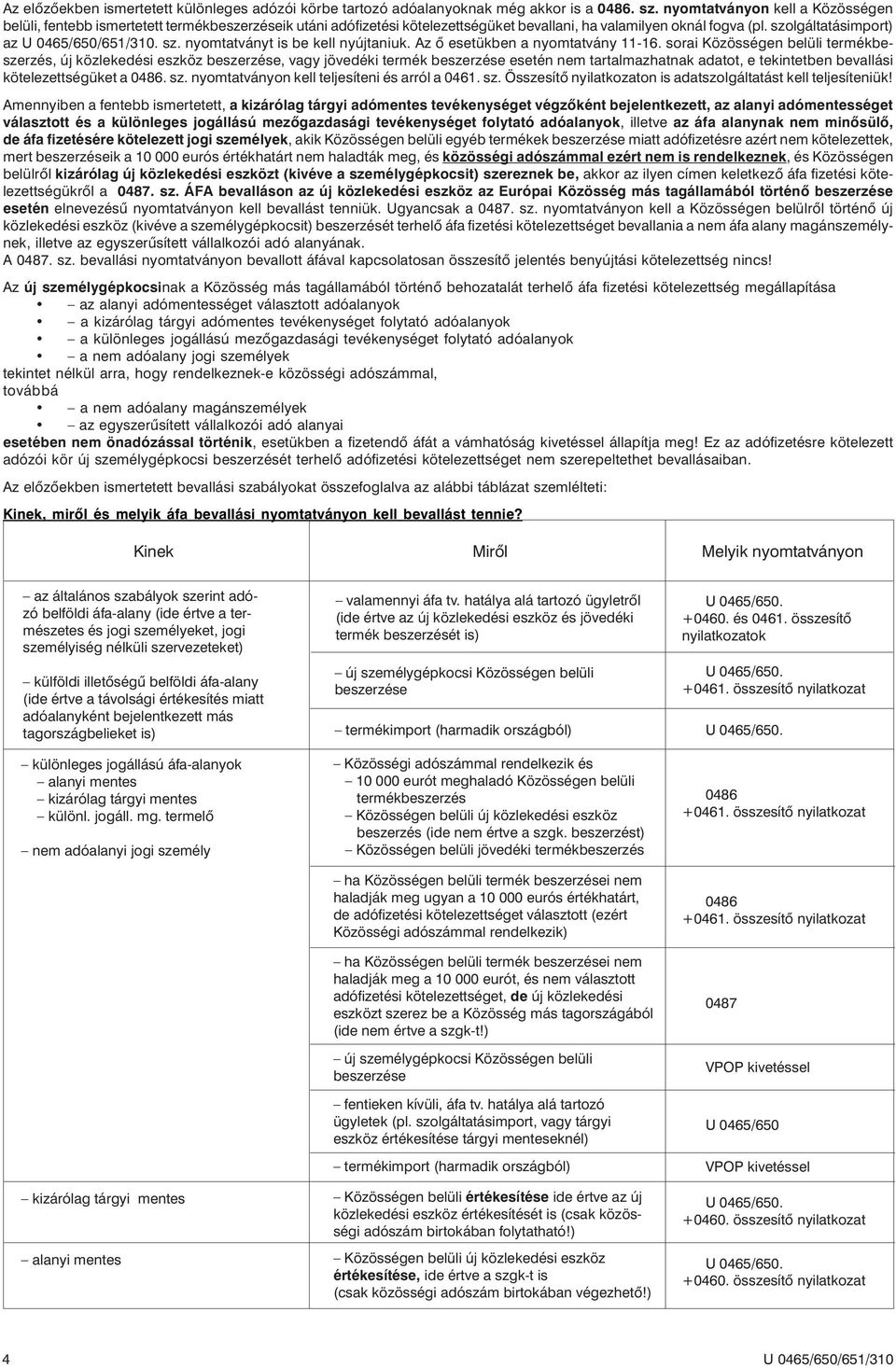 sz. nyomtatványt is be kell nyújtaniuk. Az õ esetükben a nyomtatvány 11-16.