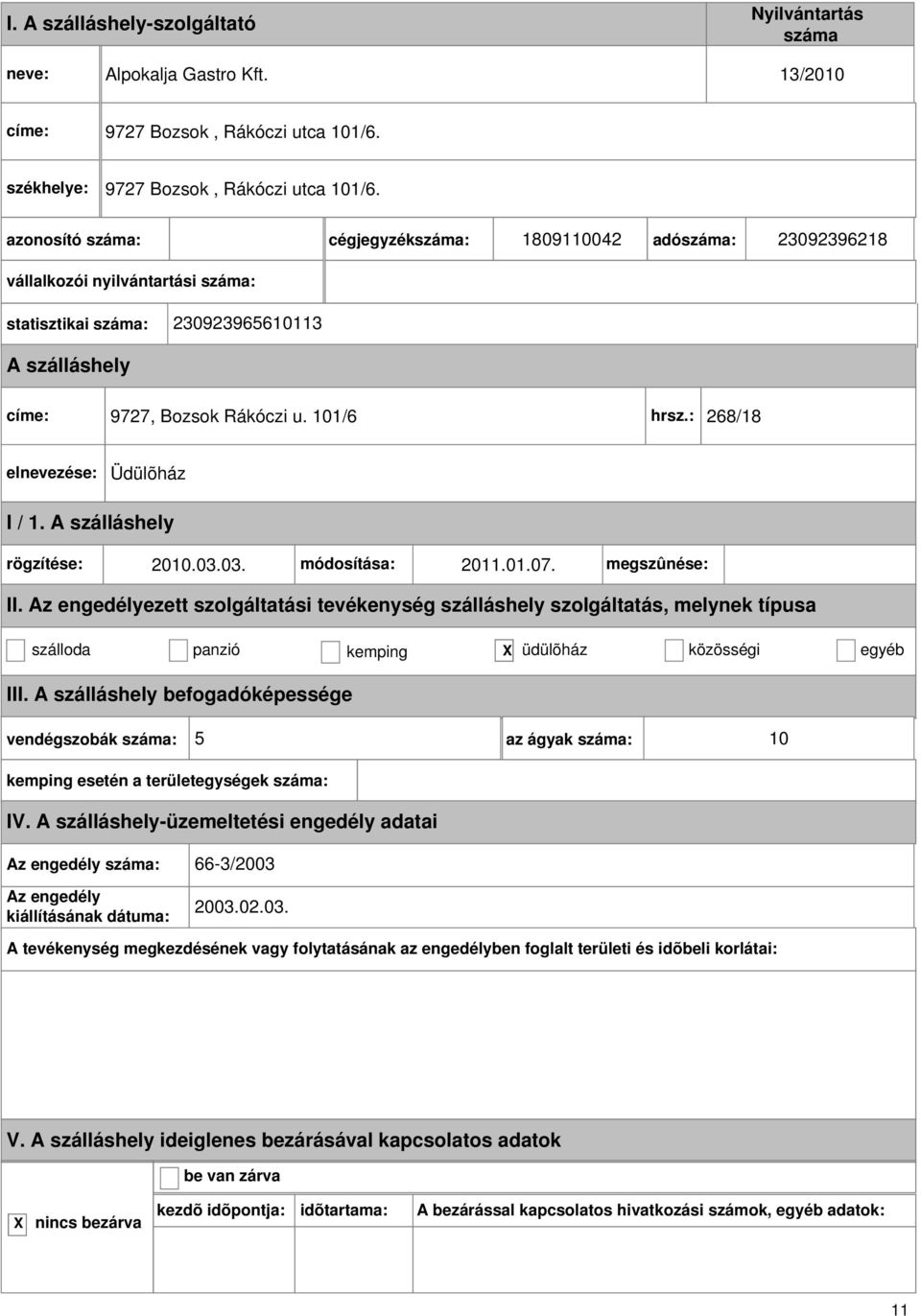 101/6 hrsz.: 268/18 Üdülõház I / 1. rögzítése: 2010.03.03. módosítása: 2011.01.07. megszûnése: II.