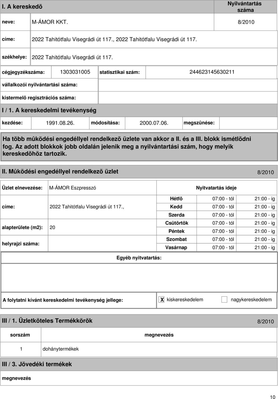 08.26. módosítása: 2000.07.06. megszûnése: II. Mûködési engedéllyel rendelkezõ üzlet 8/200 M-ÁMOR Eszpresszó címe: 2022 Tahitótfalu Visegrádi út 7.