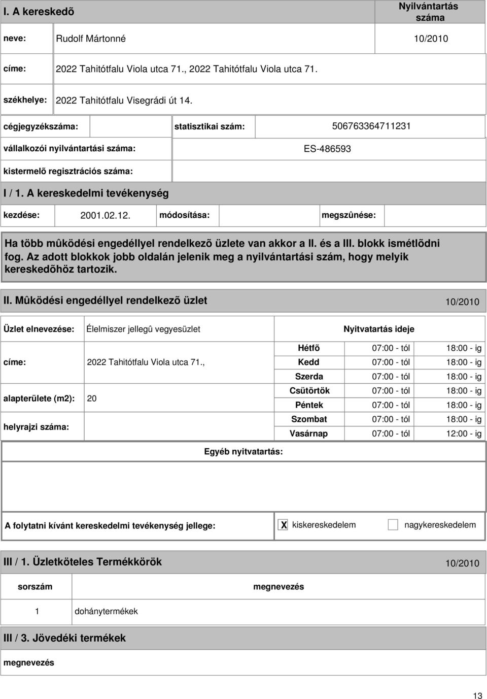 Mûködési engedéllyel rendelkezõ üzlet 0/200 Élelmiszer jellegû vegyesüzlet címe: 2022 Tahitótfalu Viola utca 7.