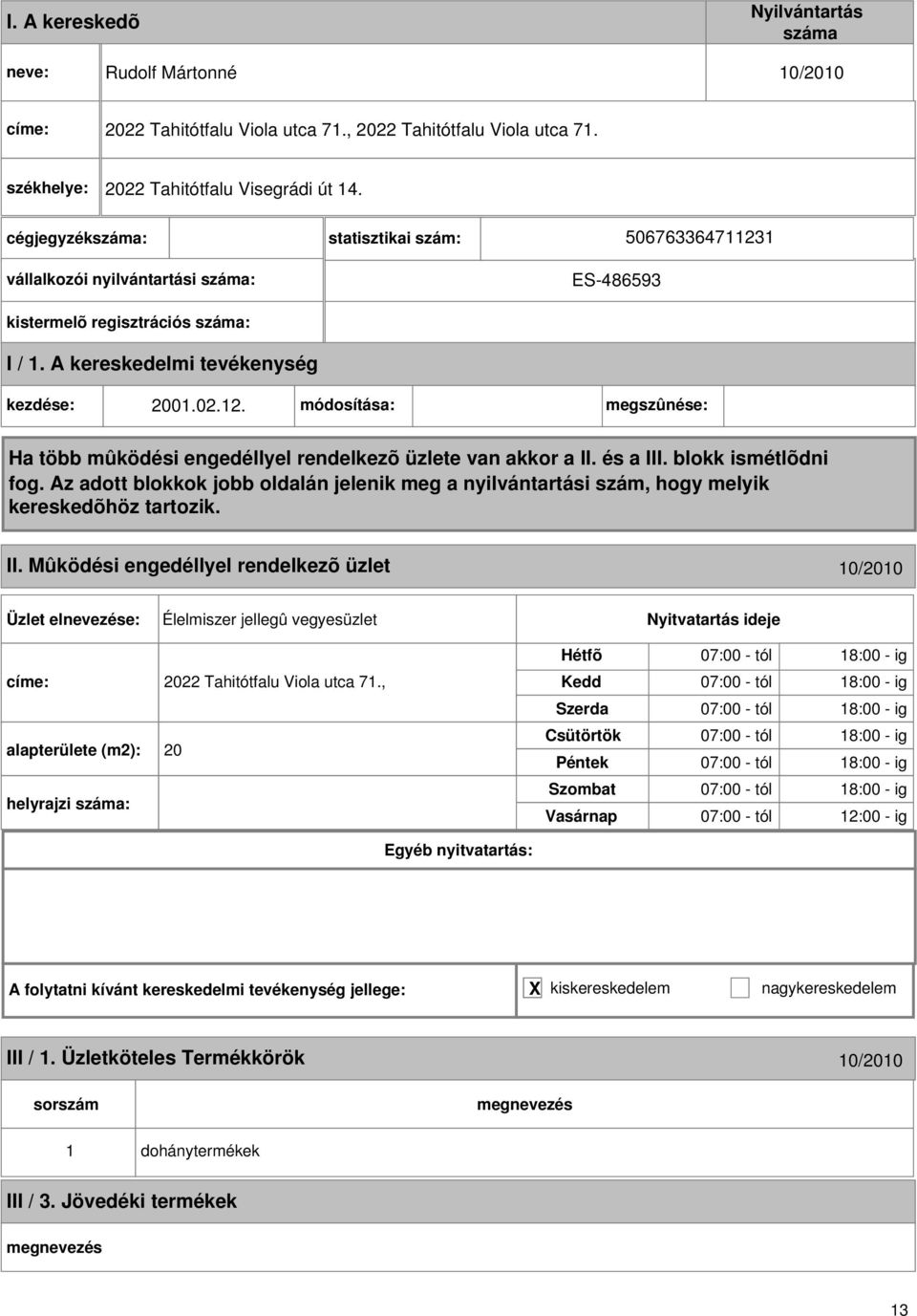 Mûködési engedéllyel rendelkezõ üzlet 0/200 Élelmiszer jellegû vegyesüzlet címe: 2022 Tahitótfalu Viola utca 7.