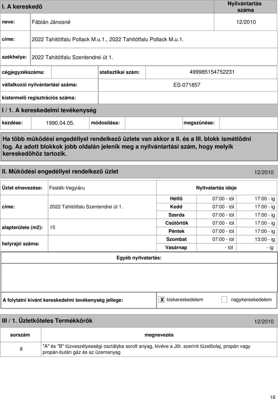 Mûködési engedéllyel rendelkezõ üzlet 2/200 Festék-Vegyiáru címe: 2022 Tahitótfalu Szentendrei út.