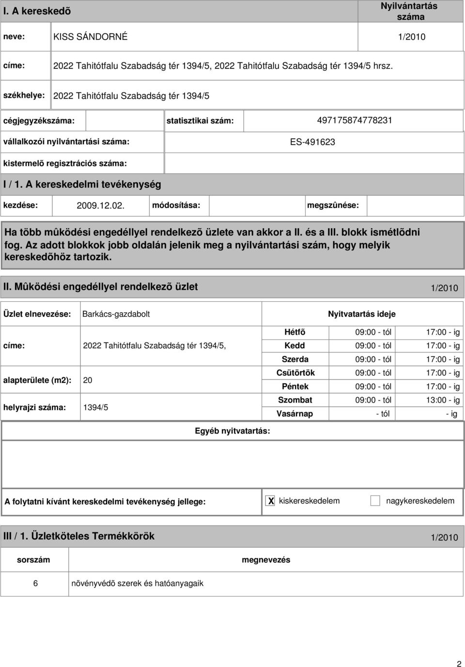 Mûködési engedéllyel rendelkezõ üzlet /200 Barkács-gazdabolt címe: 2022 Tahitótfalu Szabadság tér 394/5, alapterülete (m2): 20 helyrajzi : 394/5 09:00 - tól