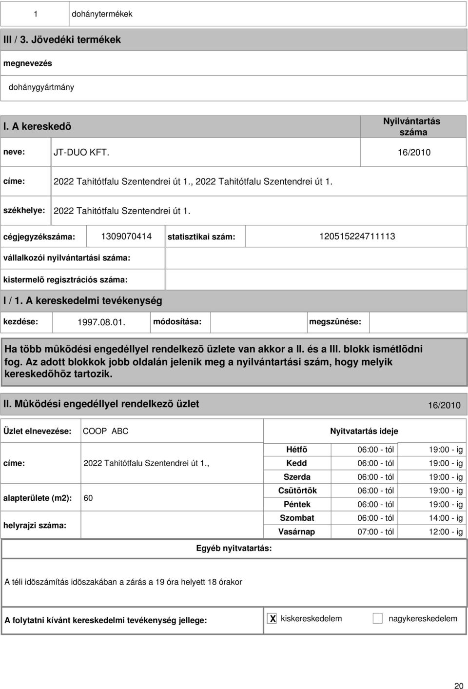 08.0. módosítása: megszûnése: II. Mûködési engedéllyel rendelkezõ üzlet 6/200 COOP ABC címe: 2022 Tahitótfalu Szentendrei út.