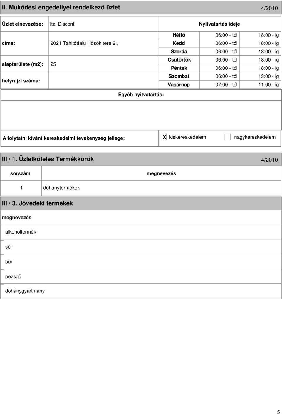 , alapterülete (m2): 25 helyrajzi : 06:00 - tól 3:00 - ig