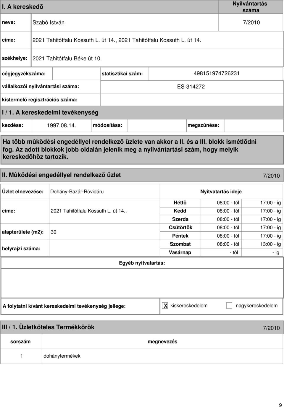 Mûködési engedéllyel rendelkezõ üzlet 7/200 Dohány-Bazár-Rövidáru címe: 202 Tahitótfalu Kossuth L. út 4.