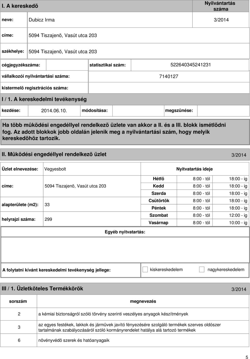 módosítása: megszûnése: Ha több mûködési engedéllyel rendelkezõ üzlete van akkor a II. és a III. blokk ismétlõdni fog.