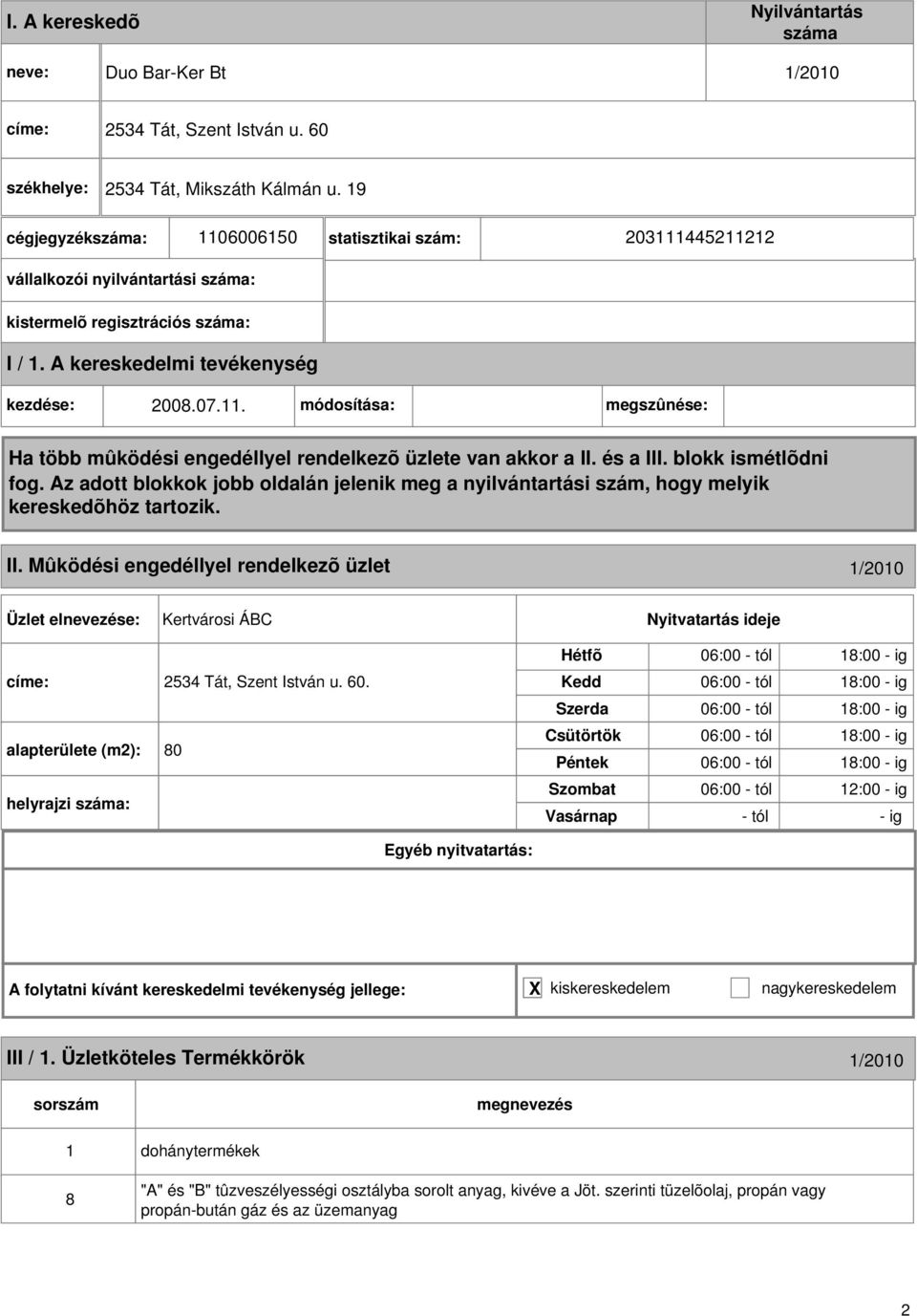 Mûködési engedéllyel rendelkezõ üzlet 1/2010 Kertvárosi ÁBC címe: 2534 Tát, Szent István u. 60.